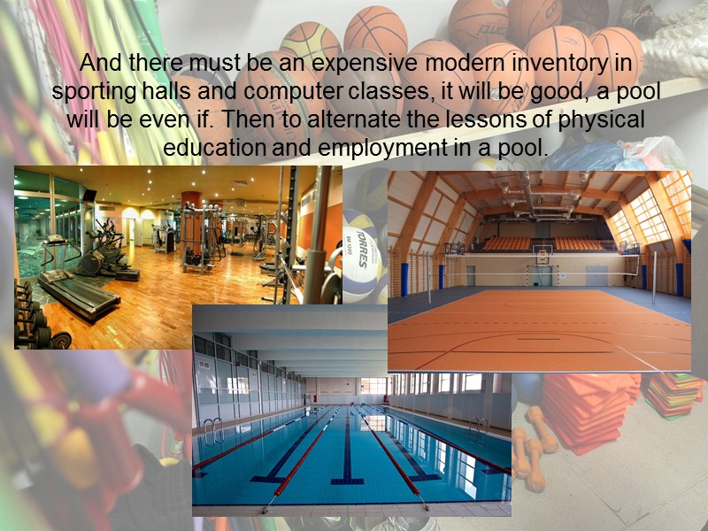And there must be an expensive modern inventory in sporting halls and computer classes,